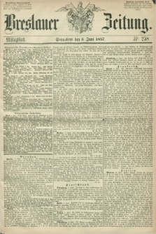 Breslauer Zeitung. 1857, Nr. 258 (6 Juni) - Mittagblatt