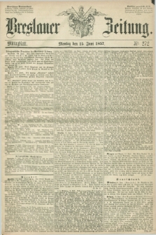 Breslauer Zeitung. 1857, Nr. 272 (15 Juni) - Mittagblatt