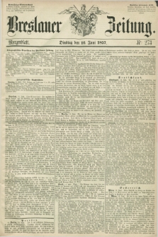 Breslauer Zeitung. 1857, Nr. 273 (16 Juni) - Morgenblatt + dod.