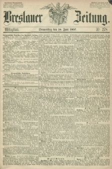 Breslauer Zeitung. 1857, Nr. 278 (18 Juni) - Mittagblatt