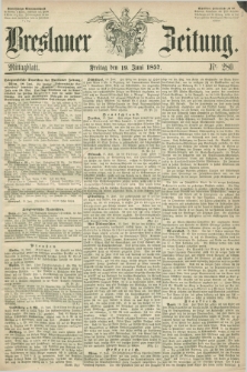 Breslauer Zeitung. 1857, Nr. 280 (19 Juni) - Mittagblatt