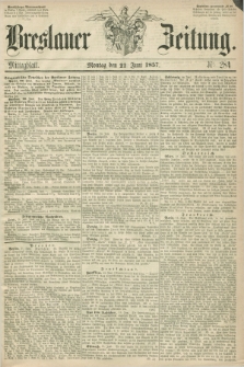 Breslauer Zeitung. 1857, Nr. 284 (22 Juni) - Mittagblatt
