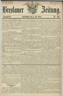 Breslauer Zeitung. 1857, Nr. 301 (2 Juli) - Morgenblatt + dod.