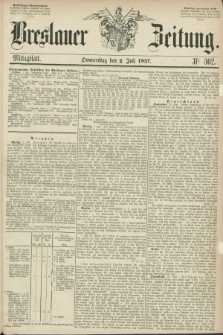Breslauer Zeitung. 1857, Nr. 302 (2 Juli) - Mittagblatt