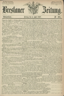 Breslauer Zeitung. 1857, Nr. 303 (3 Juli) - Morgenblatt + dod.