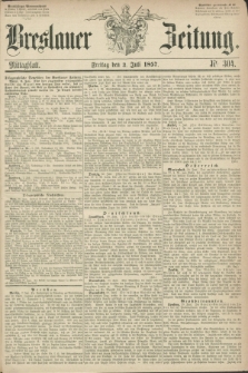 Breslauer Zeitung. 1857, Nr. 304 (3 Juli) - Mittagblatt
