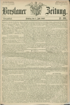 Breslauer Zeitung. 1857, Nr. 309 (7 Juli) - Morgenblatt + dod.