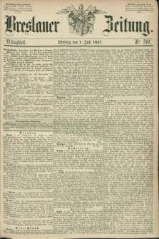 Breslauer Zeitung. 1857, Nr. 310 (7 Juli) - Mittagblatt
