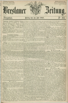 Breslauer Zeitung. 1857, Nr. 315 (10 Juli) - Morgenblatt + dod.