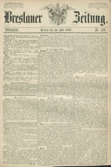 Breslauer Zeitung. 1857, Nr. 316 (10 Juli) - Mittagblatt