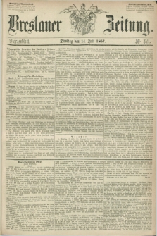 Breslauer Zeitung. 1857, Nr. 321 (14 Juli) - Morgenblatt + dod.