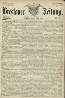 Breslauer Zeitung. 1857, Nr. 324 (15 Juli) - Mittagblatt