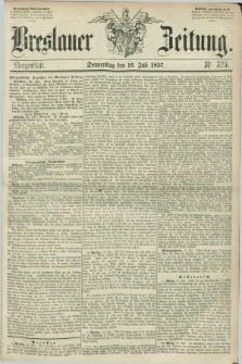 Breslauer Zeitung. 1857, Nr. 325 (16 Juli) - Morgenblatt + dod.