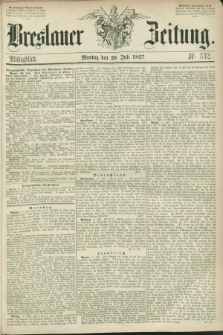 Breslauer Zeitung. 1857, Nr. 332 (20 Juli) - Mittagblatt