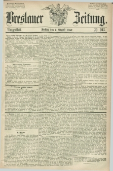Breslauer Zeitung. 1857, Nr. 363 (7 August) - Morgenblatt + dod.