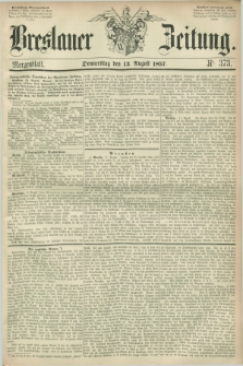 Breslauer Zeitung. 1857, Nr. 373 (13 August) - Morgenblatt + dod.