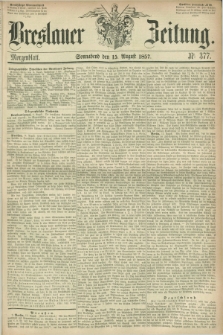 Breslauer Zeitung. 1857, Nr. 377 (15 August) - Morgenblatt + dod.