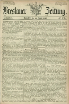 Breslauer Zeitung. 1857, Nr. 389 (22 August) - Morgenblatt + dod.
