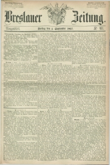 Breslauer Zeitung. 1857, Nr. 411 (4 September) - Morgenblatt + dod.