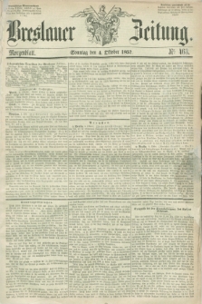 Breslauer Zeitung. 1857, Nr. 463 (4 Oktober) - Morgenblatt + dod.