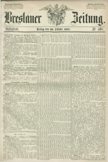 Breslauer Zeitung. 1857, Nr. 508 (30 Oktober) - Mittagblatt