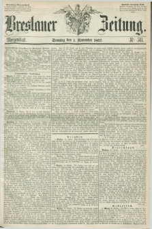 Breslauer Zeitung. 1857, Nr. 511 (1 November) - Morgenblatt + dod.