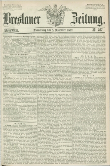 Breslauer Zeitung. 1857, Nr. 517 (5 November) - Morgenblatt + dod.
