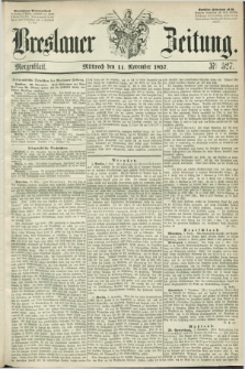 Breslauer Zeitung. 1857, Nr. 527 (11 November) - Morgenblatt + dod.