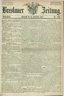Breslauer Zeitung. 1857, Nr. 540 (18 November) - Mittagblatt