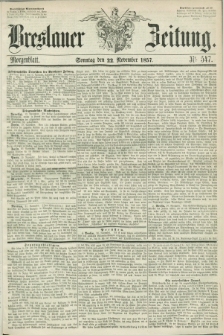 Breslauer Zeitung. 1857, Nr. 547 (22 November) - Morgenblatt + dod.