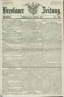 Breslauer Zeitung. 1857, Nr. 549 (24 November) - Morgenblatt + dod.