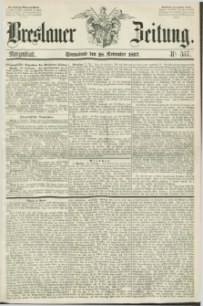 Breslauer Zeitung. 1857, Nr. 557 (28 November) - Morgenblatt + dod.