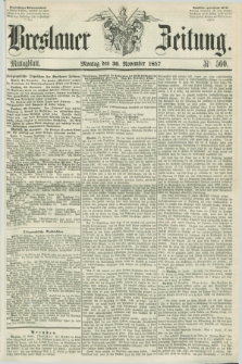 Breslauer Zeitung. 1857, Nr. 560 (30 November) - Mittagblatt