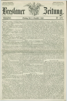 Breslauer Zeitung. 1857, Nr. 574 (8 Dezember) - Mittagblatt