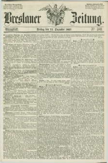 Breslauer Zeitung. 1857, Nr. 580 (11 Dezember) - Mittagblatt