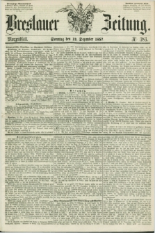 Breslauer Zeitung. 1857, Nr. 583 (13 Dezember) - Morgenblatt + dod.