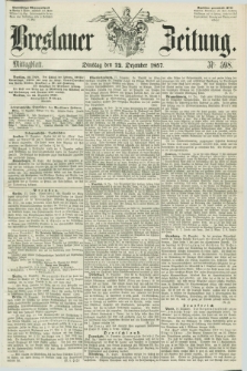 Breslauer Zeitung. 1857, Nr. 598 (22 Dezember) - Mittagblatt
