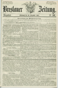 Breslauer Zeitung. 1857, Nr. 599 (23 Dezember) - Morgenblatt + dod.