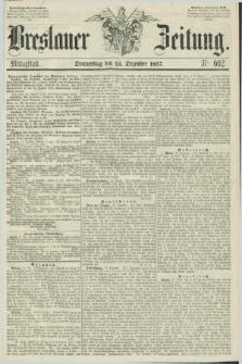 Breslauer Zeitung. 1857, Nr. 602 (24 Dezember) - Mittagblatt