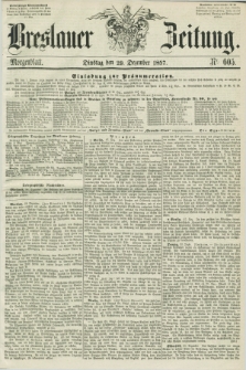 Breslauer Zeitung. 1857, Nr. 605 (29 Dezember) - Morgenblatt + dod.