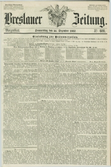 Breslauer Zeitung. 1857, Nr. 609 (31 Dezember) - Morgenblatt + dod.