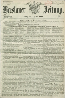 Breslauer Zeitung. 1858, Nr. 1 (1 Januar) - Morgenblatt + dod.
