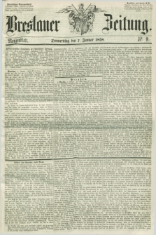 Breslauer Zeitung. 1858, Nr. 9 (7 Januar) - Morgenblatt + dod.