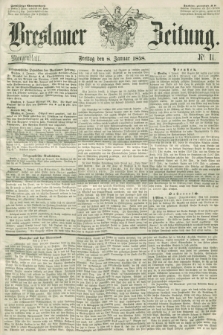 Breslauer Zeitung. 1858, Nr. 11 (8 Januar) - Morgenblatt + dod.