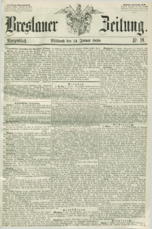 Breslauer Zeitung. 1858, Nr. 19 (13 Januar) - Morgenblatt
