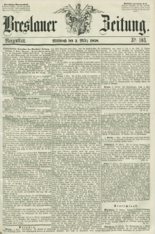 Breslauer Zeitung. 1858, Nr. 103 (3 März) - Morgenblatt + dod.