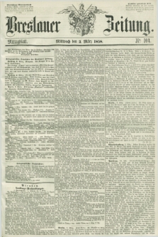Breslauer Zeitung. 1858, Nr. 104 (3 März) - Mittagblatt