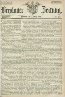 Breslauer Zeitung. 1858, Nr. 127 (17 März) - Morgenblatt + dod.