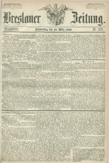 Breslauer Zeitung. 1858, Nr. 129 (18 März) - Morgenblatt + dod.