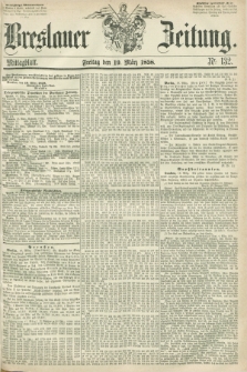 Breslauer Zeitung. 1858, Nr. 132 (19 März) - Mittagblatt